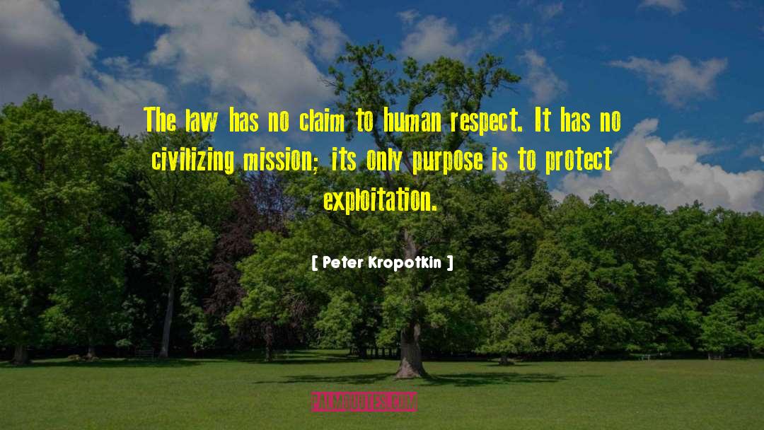 Peter Kropotkin Quotes: The law has no claim