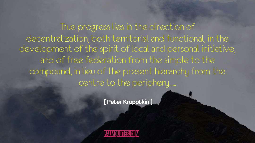 Peter Kropotkin Quotes: True progress lies in the