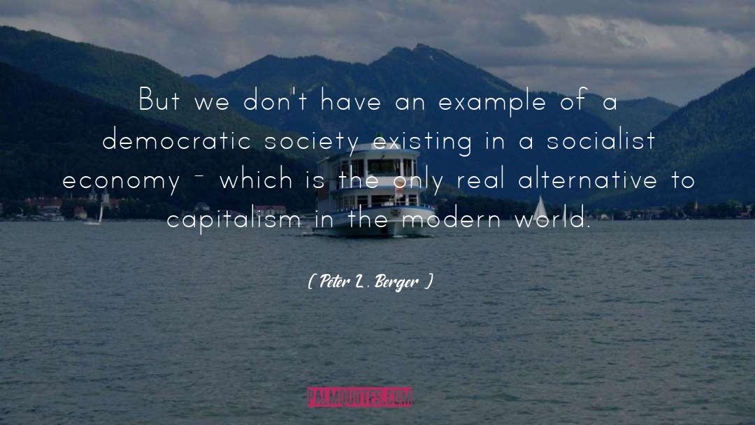 Peter L. Berger Quotes: But we don't have an