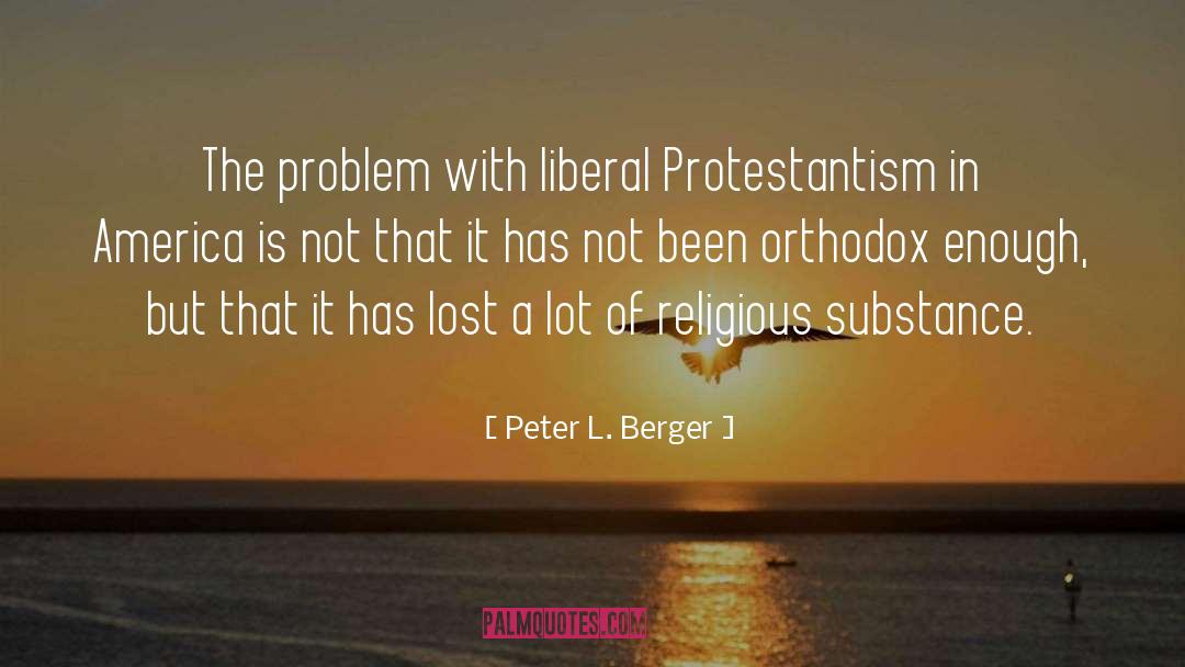 Peter L. Berger Quotes: The problem with liberal Protestantism