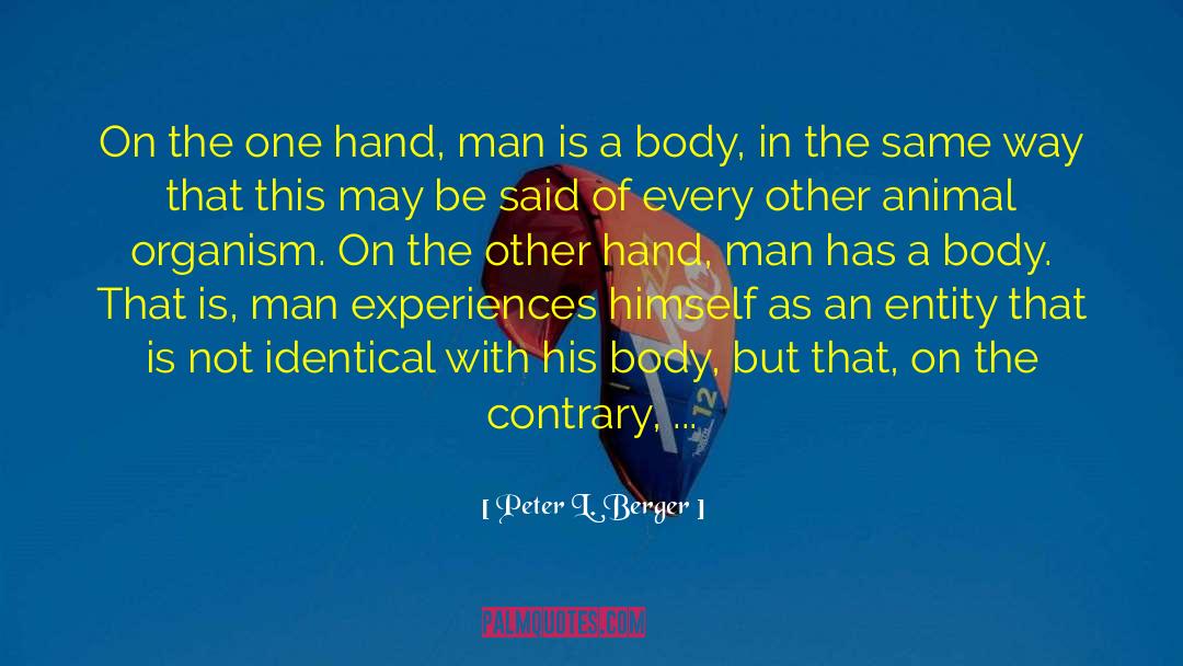 Peter L. Berger Quotes: On the one hand, man