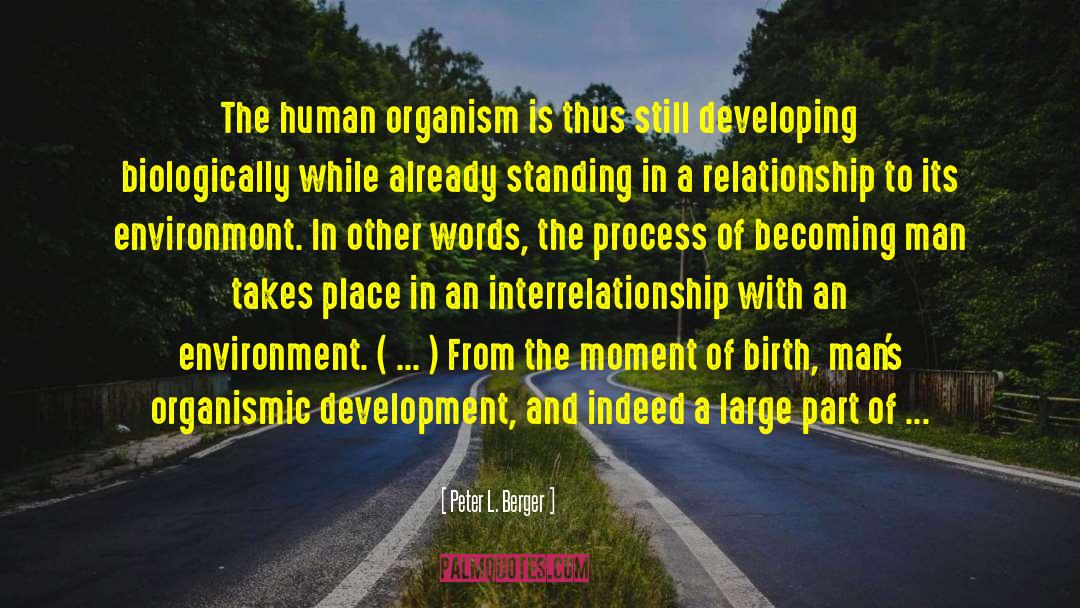 Peter L. Berger Quotes: The human organism is thus