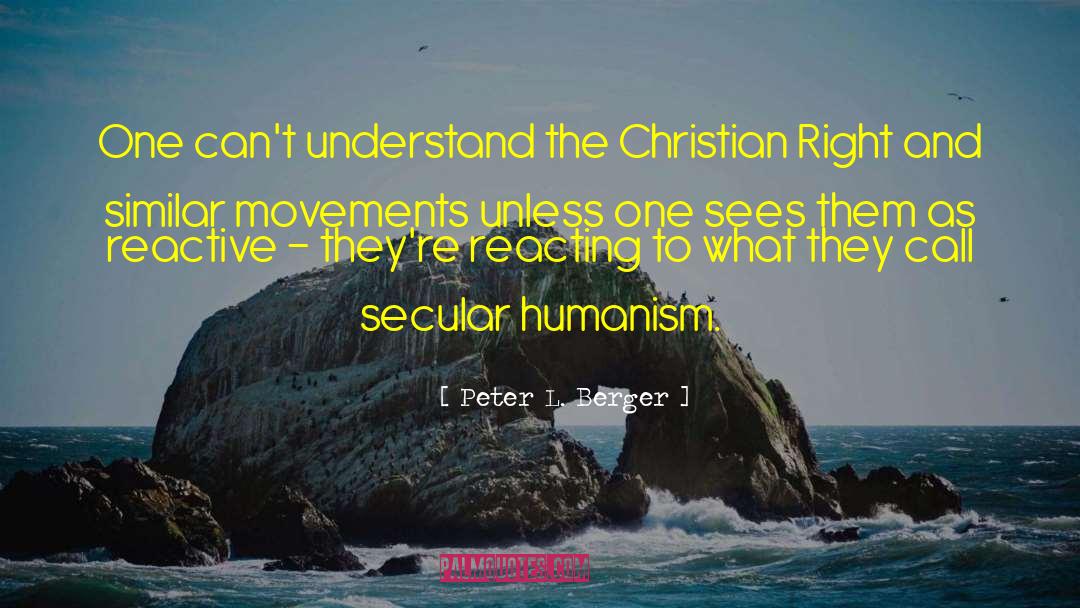 Peter L. Berger Quotes: One can't understand the Christian