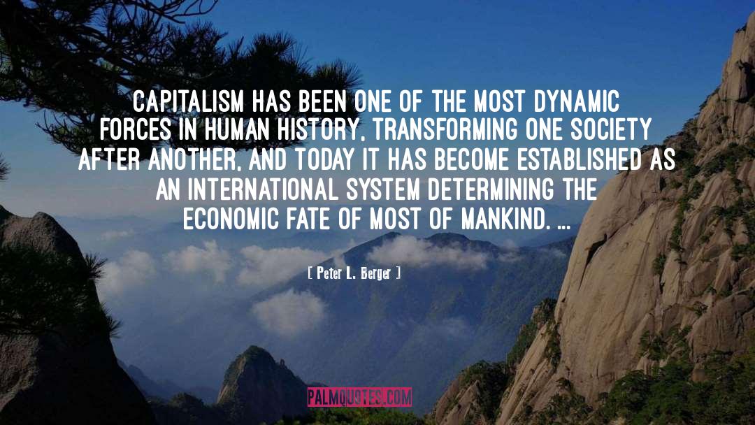 Peter L. Berger Quotes: Capitalism has been one of