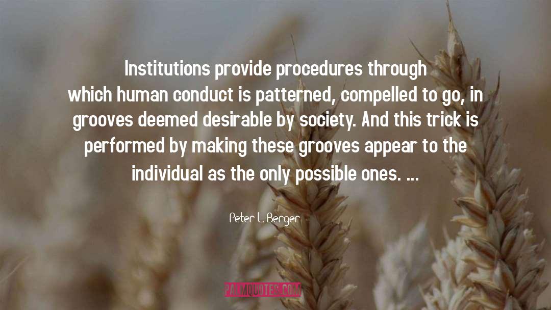 Peter L. Berger Quotes: Institutions provide procedures through which