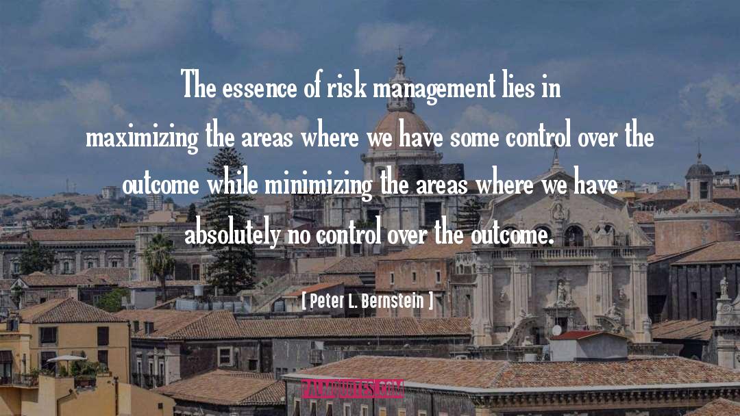 Peter L. Bernstein Quotes: The essence of risk management