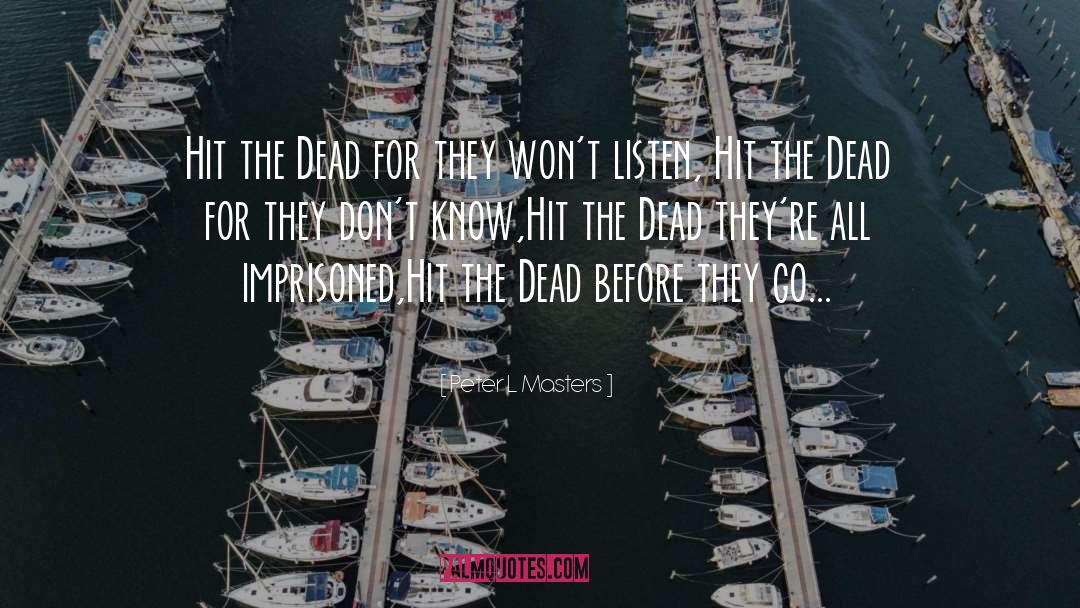 Peter L Masters Quotes: Hit the Dead for they