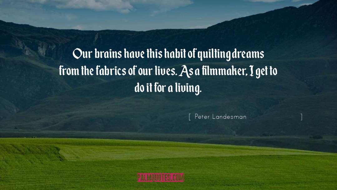 Peter Landesman Quotes: Our brains have this habit