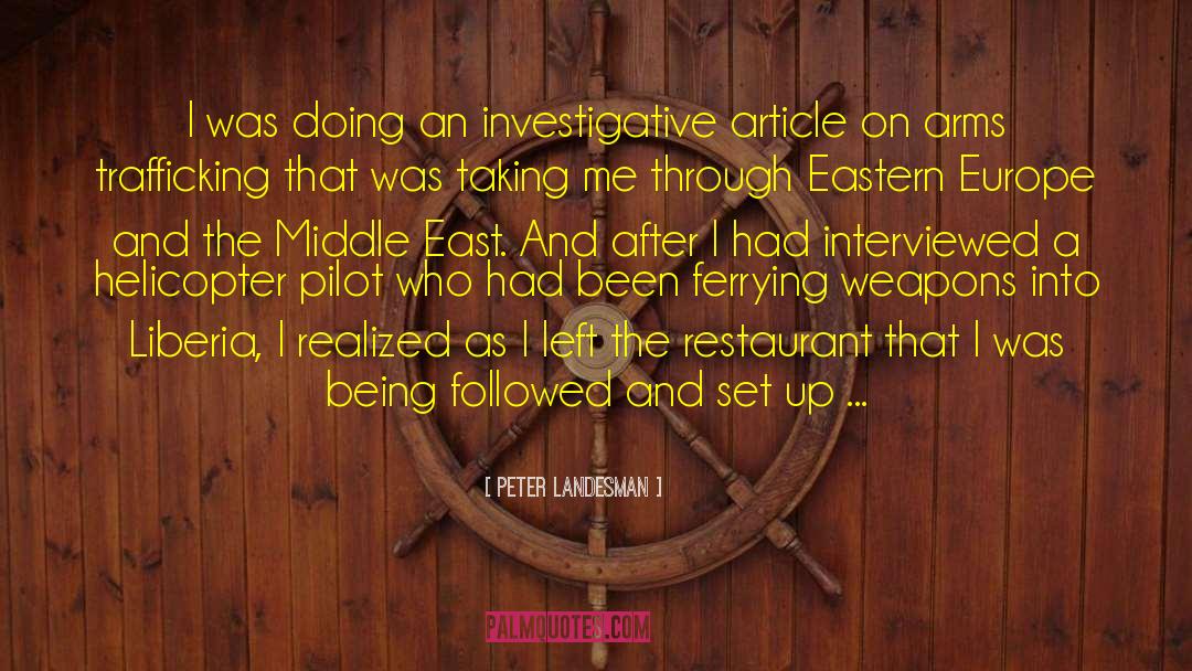 Peter Landesman Quotes: I was doing an investigative