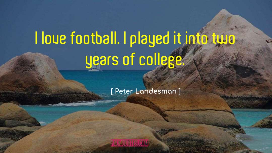 Peter Landesman Quotes: I love football. I played