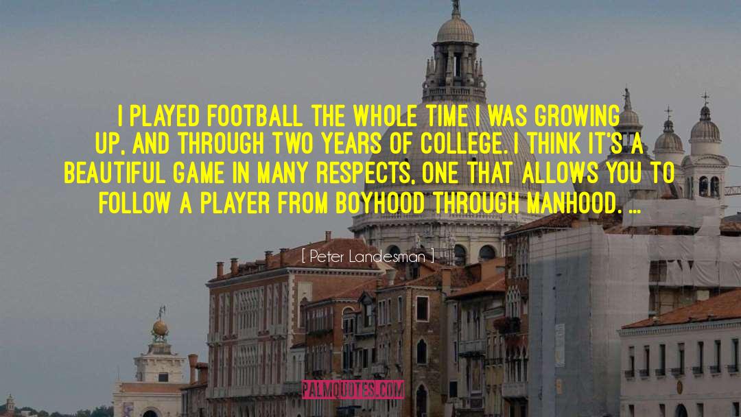 Peter Landesman Quotes: I played football the whole
