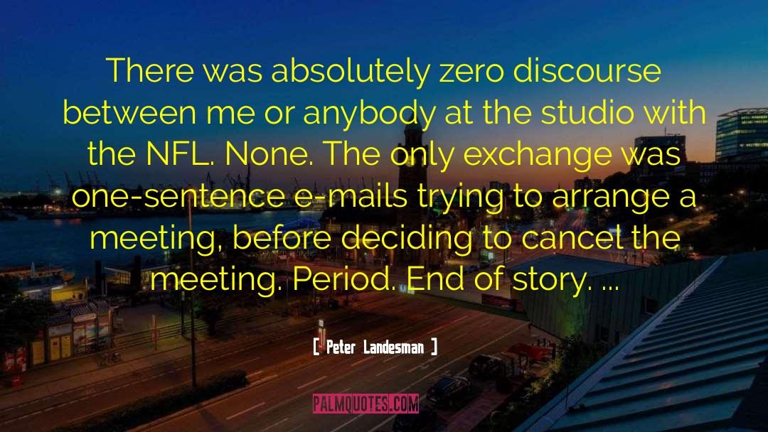 Peter Landesman Quotes: There was absolutely zero discourse