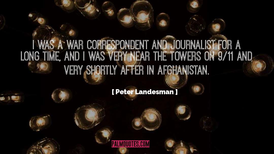 Peter Landesman Quotes: I was a war correspondent