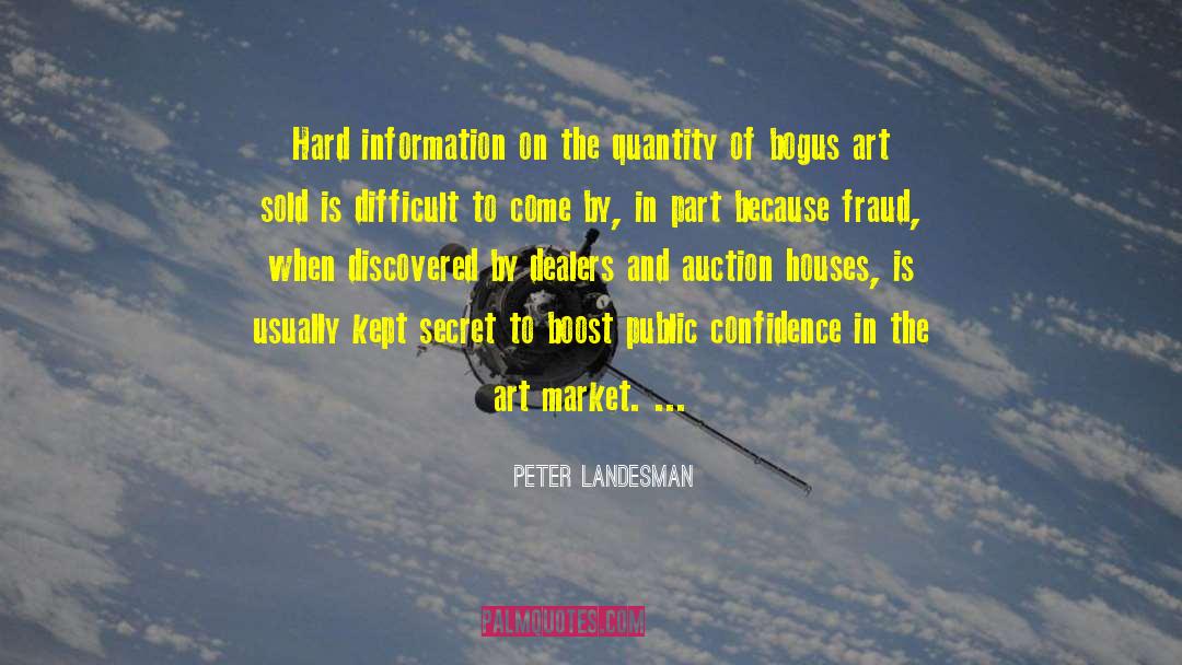 Peter Landesman Quotes: Hard information on the quantity