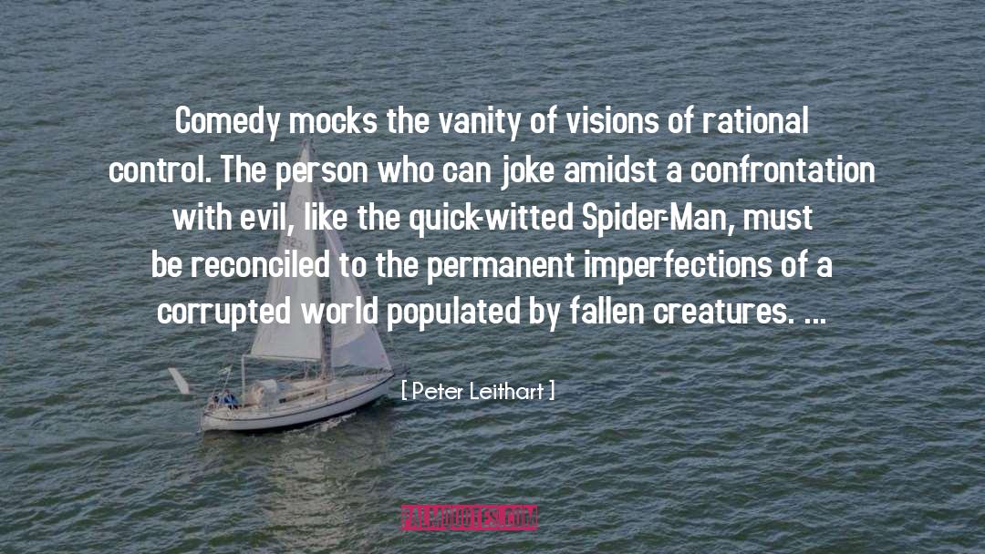 Peter Leithart Quotes: Comedy mocks the vanity of