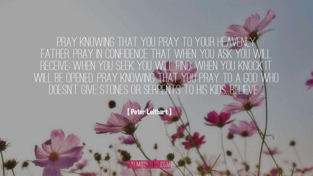 Peter Leithart Quotes: Pray knowing that you pray