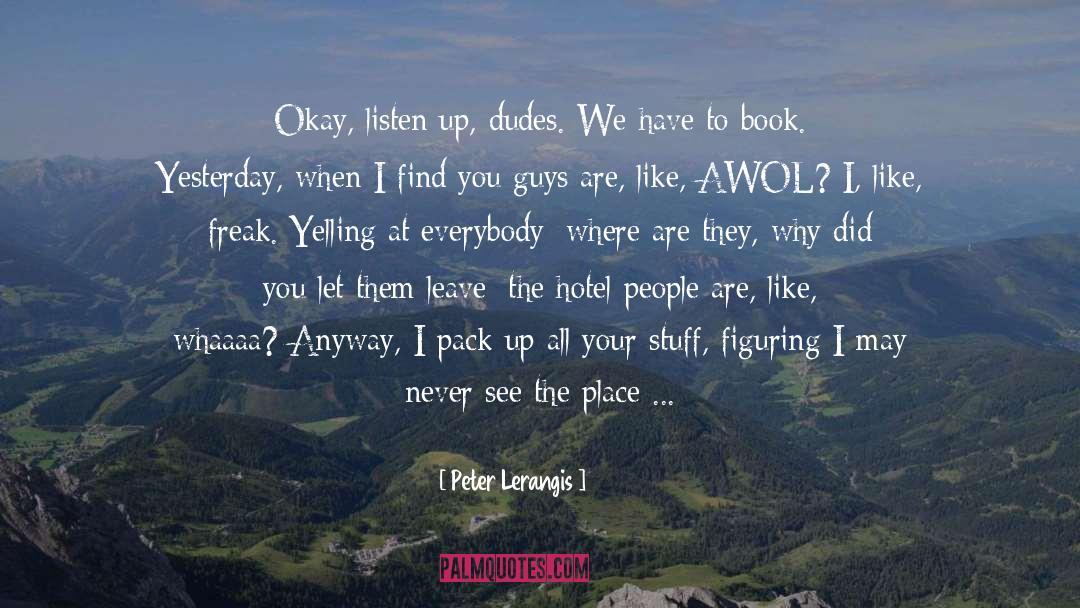 Peter Lerangis Quotes: Okay, listen up, dudes. We