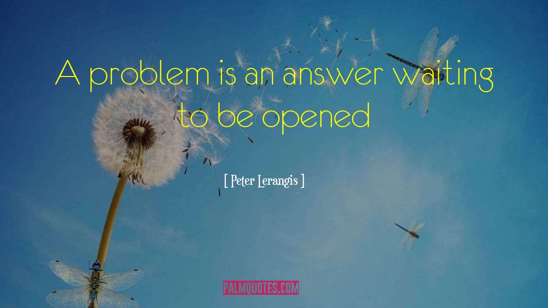 Peter Lerangis Quotes: A problem is an answer