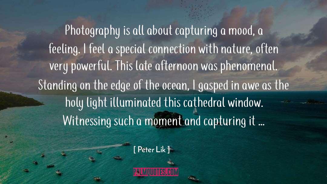 Peter Lik Quotes: Photography is all about capturing
