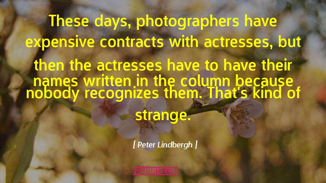 Peter Lindbergh Quotes: These days, photographers have expensive