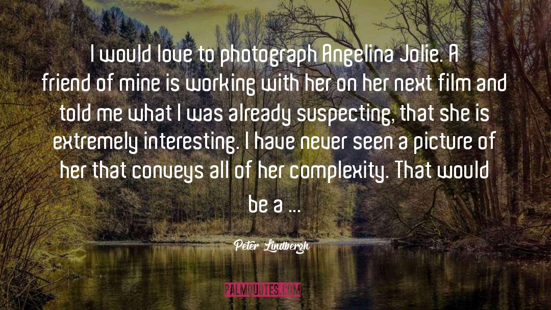 Peter Lindbergh Quotes: I would love to photograph