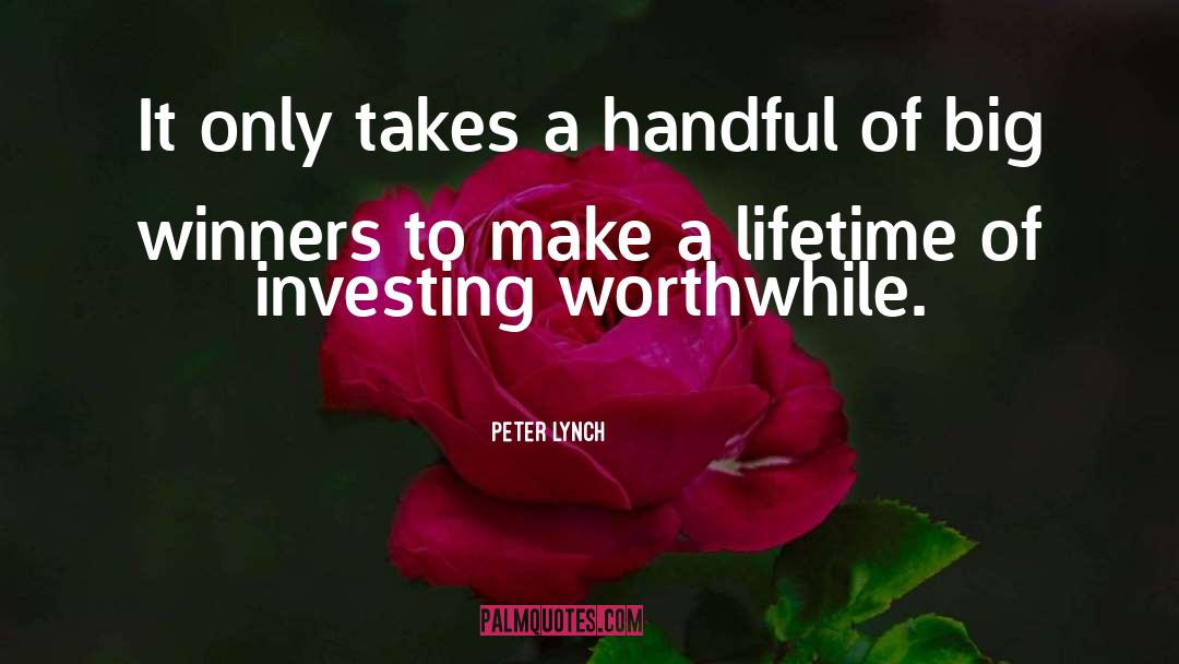 Peter Lynch Quotes: It only takes a handful