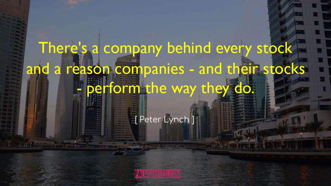 Peter Lynch Quotes: There's a company behind every