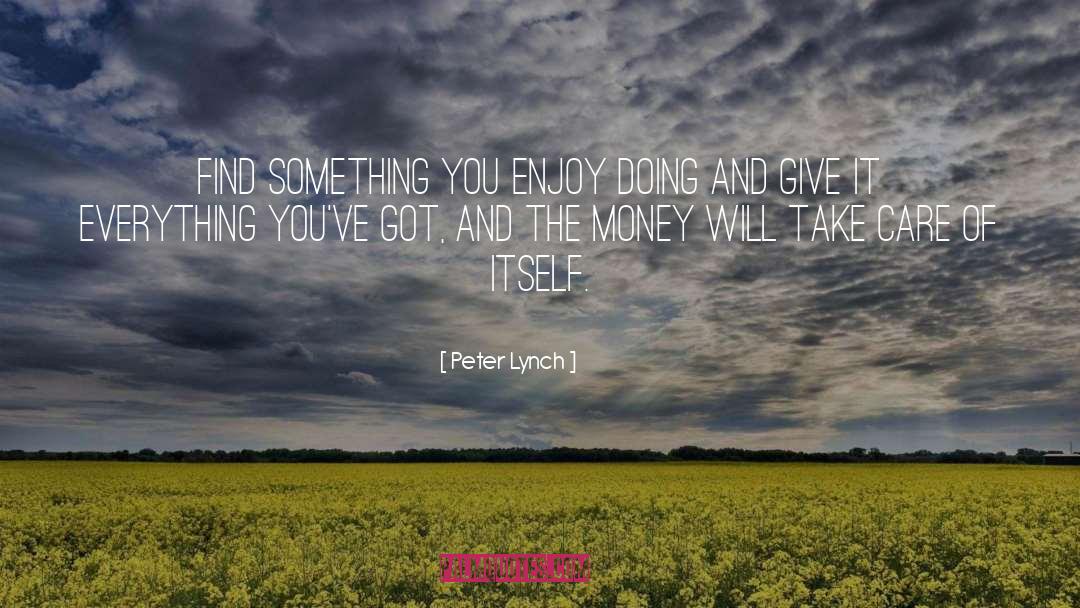 Peter Lynch Quotes: Find something you enjoy doing