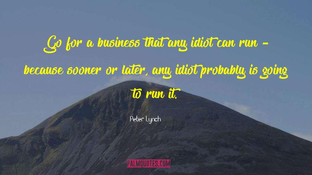 Peter Lynch Quotes: Go for a business that