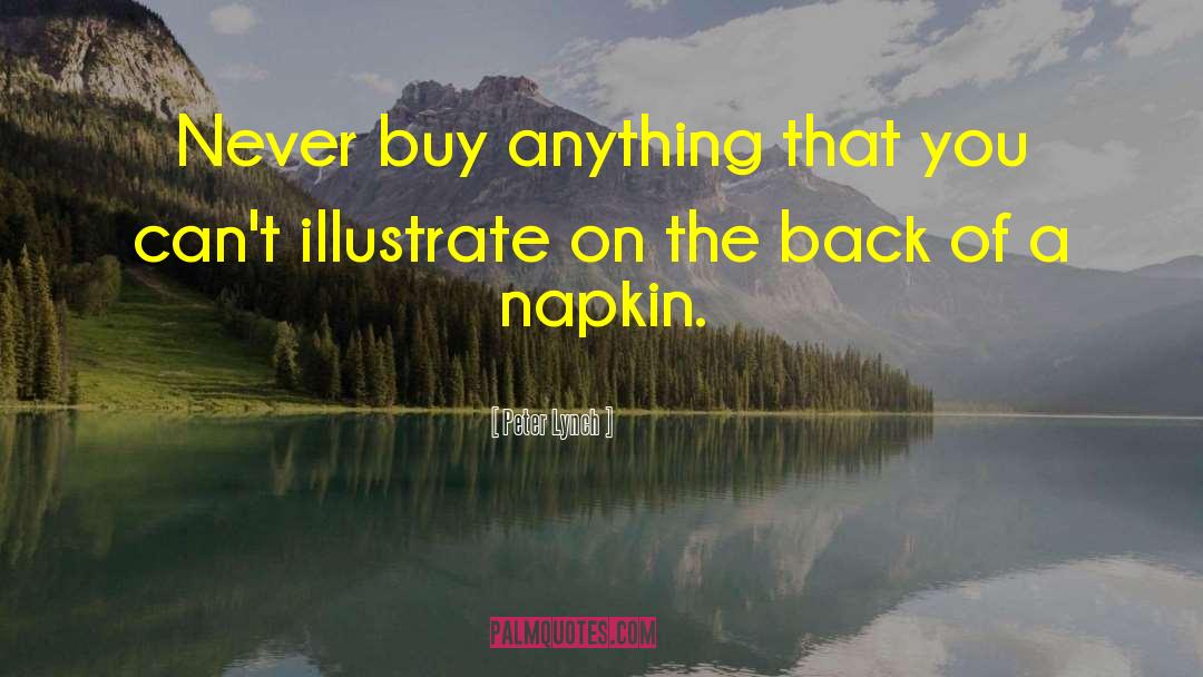 Peter Lynch Quotes: Never buy anything that you