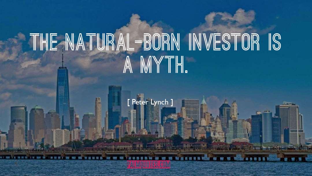 Peter Lynch Quotes: The natural-born investor is a