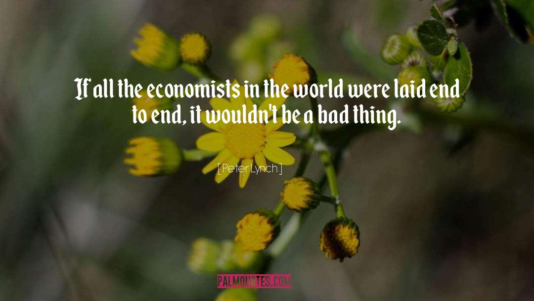 Peter Lynch Quotes: If all the economists in