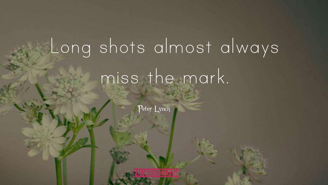 Peter Lynch Quotes: Long shots almost always miss