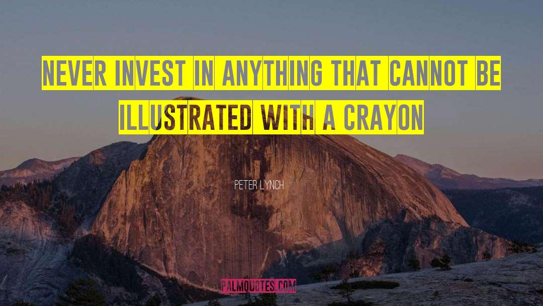 Peter Lynch Quotes: Never invest in anything that