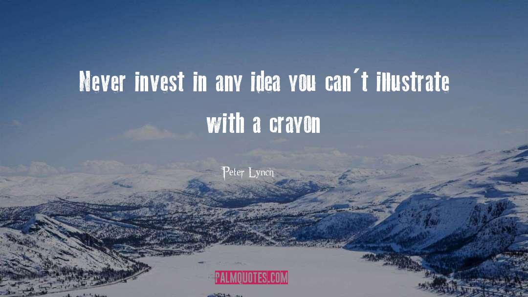 Peter Lynch Quotes: Never invest in any idea