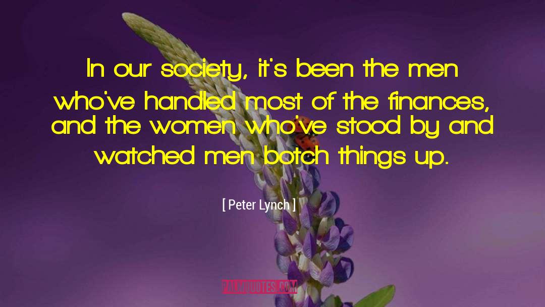 Peter Lynch Quotes: In our society, it's been