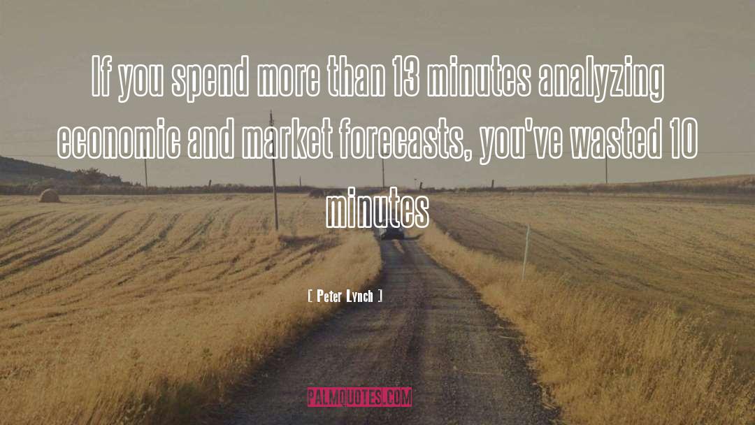 Peter Lynch Quotes: If you spend more than