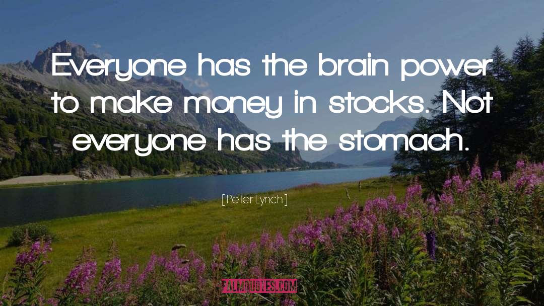 Peter Lynch Quotes: Everyone has the brain power