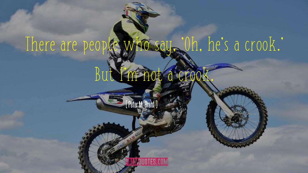 Peter M. Brant Quotes: There are people who say,