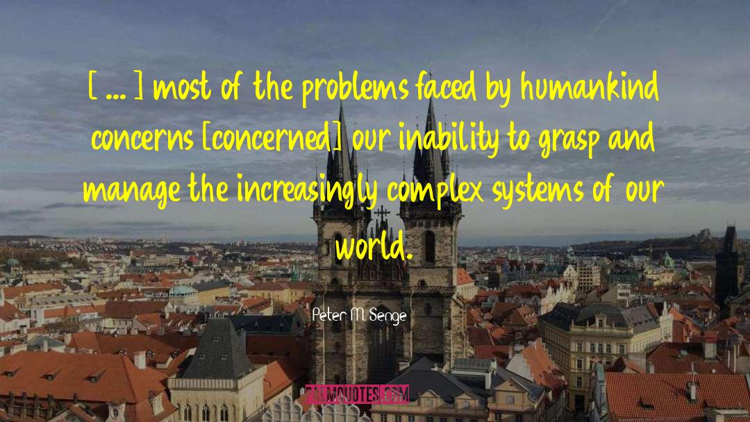 Peter M. Senge Quotes: [ ... ] most of