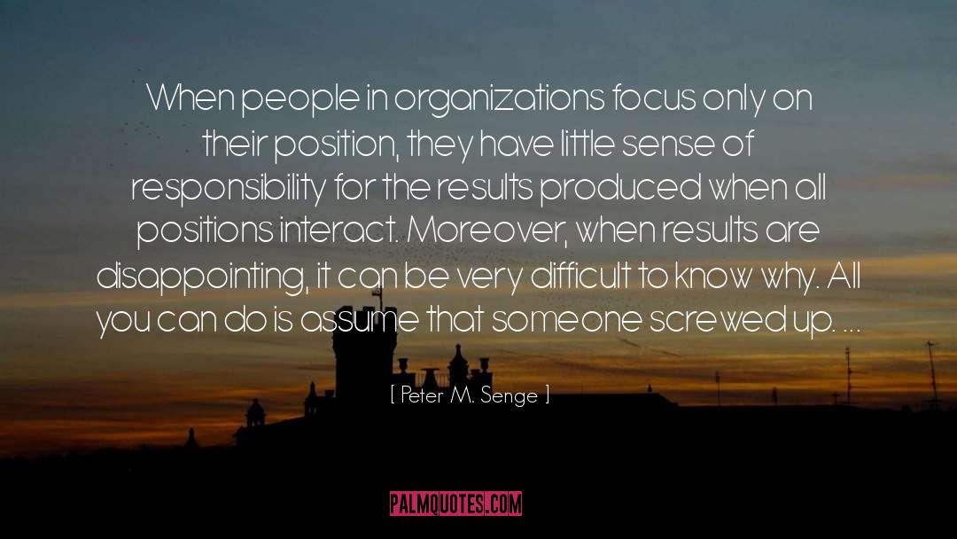 Peter M. Senge Quotes: When people in organizations focus