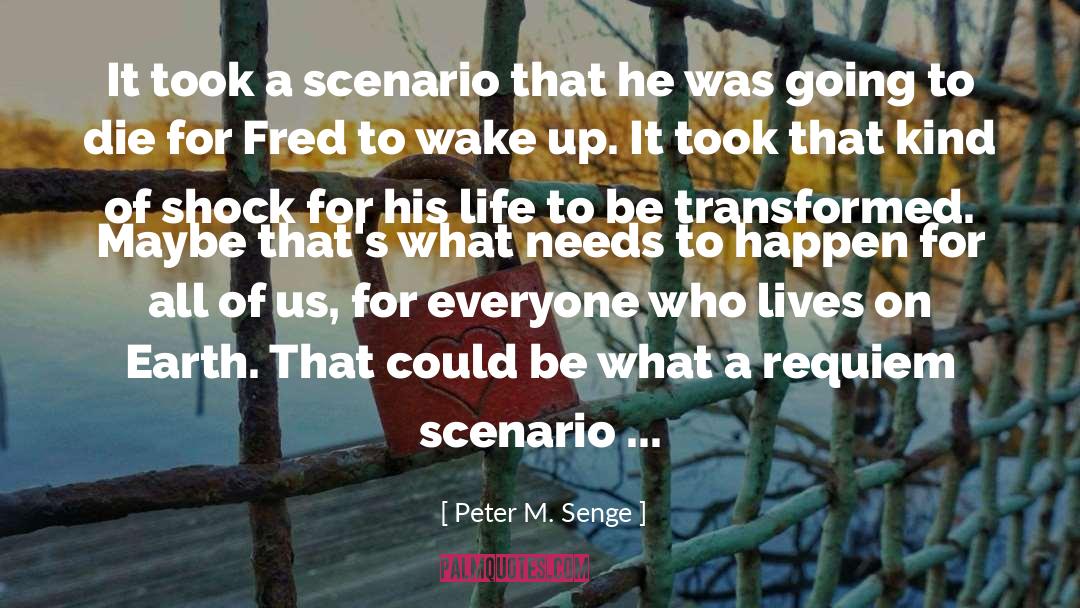 Peter M. Senge Quotes: It took a scenario that