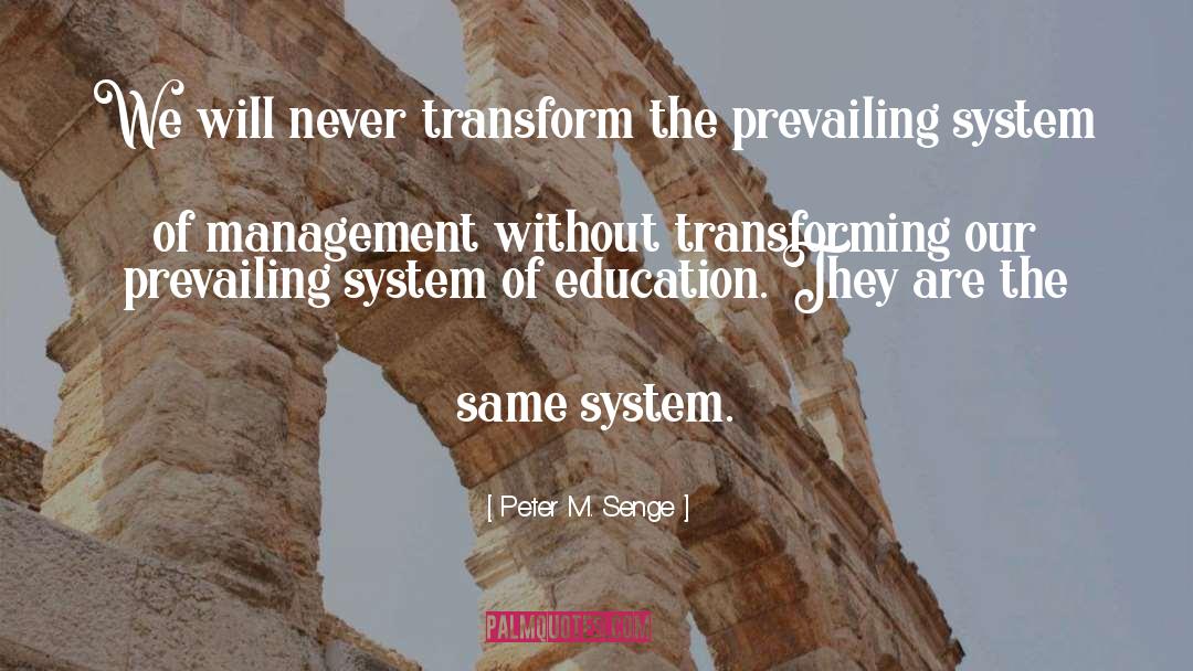 Peter M. Senge Quotes: We will never transform the