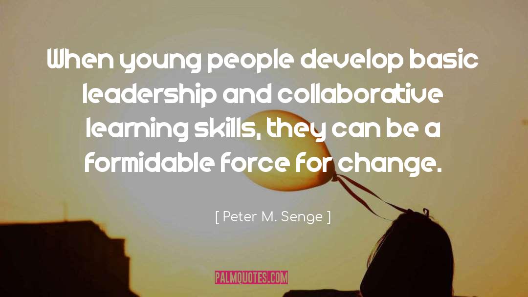 Peter M. Senge Quotes: When young people develop basic