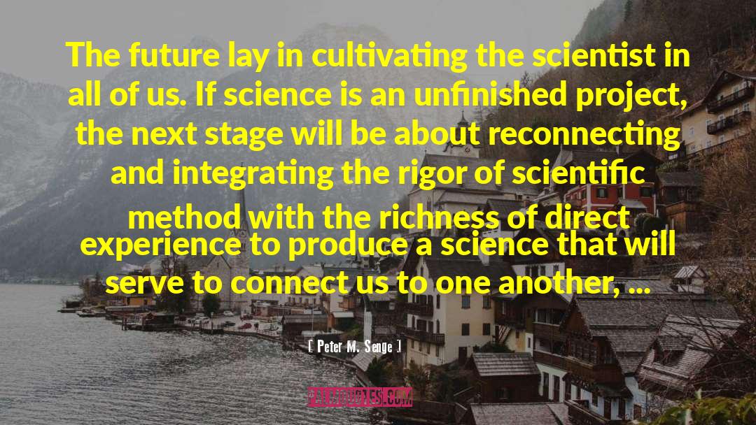 Peter M. Senge Quotes: The future lay in cultivating