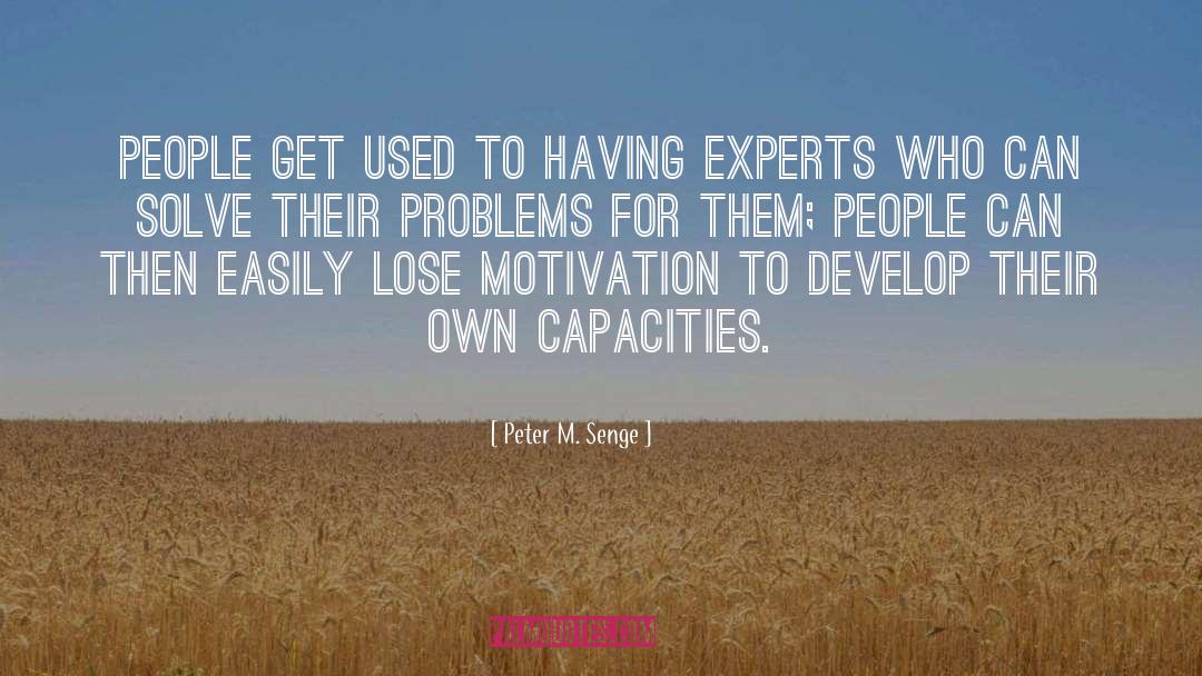 Peter M. Senge Quotes: People get used to having