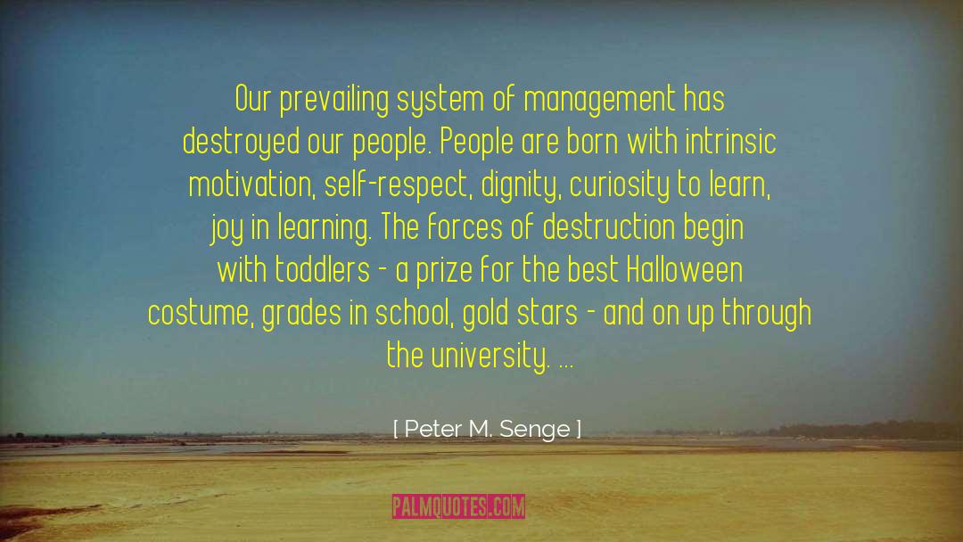 Peter M. Senge Quotes: Our prevailing system of management