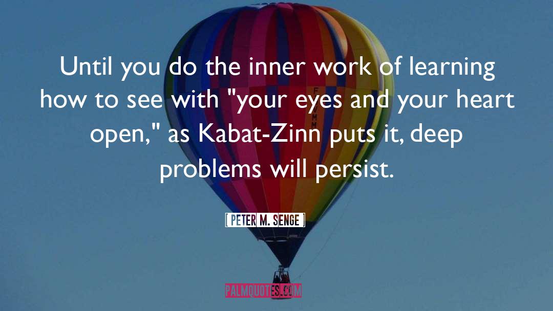 Peter M. Senge Quotes: Until you do the inner