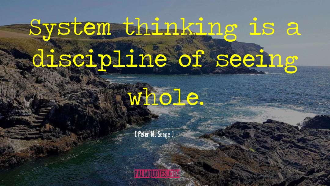 Peter M. Senge Quotes: System thinking is a discipline