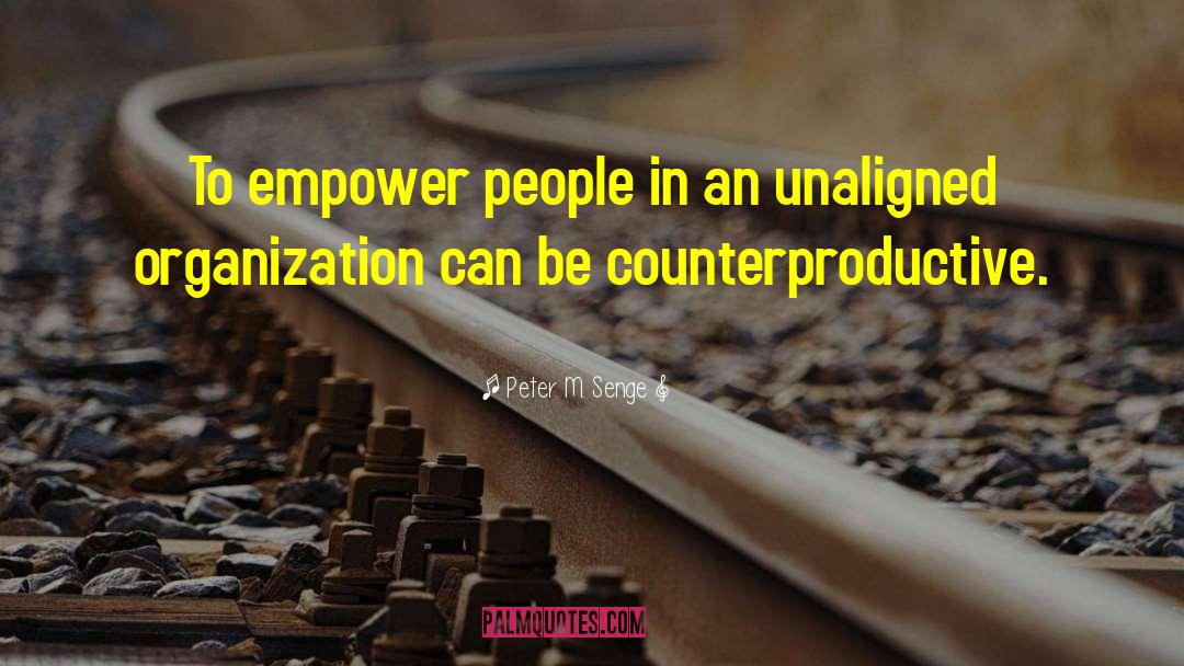 Peter M. Senge Quotes: To empower people in an
